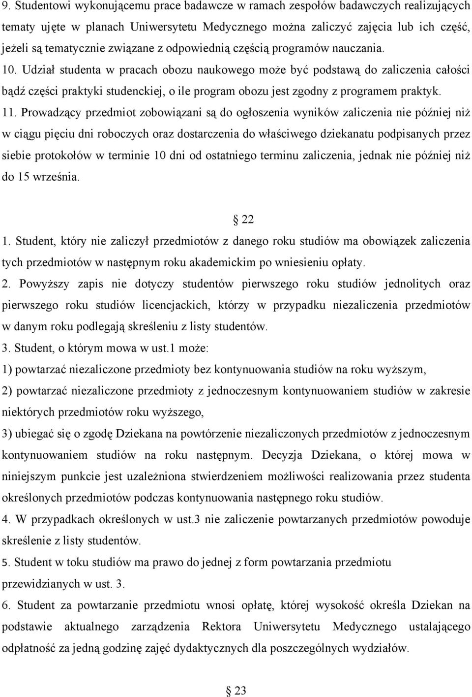 Udział studenta w pracach obozu naukowego może być podstawą do zaliczenia całości bądź części praktyki studenckiej, o ile program obozu jest zgodny z programem praktyk. 11.