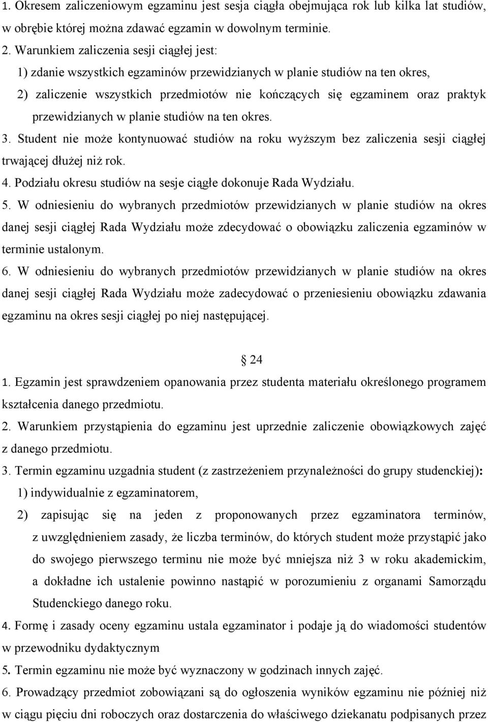 przewidzianych w planie studiów na ten okres. 3. Student nie może kontynuować studiów na roku wyższym bez zaliczenia sesji ciągłej trwającej dłużej niż rok. 4.