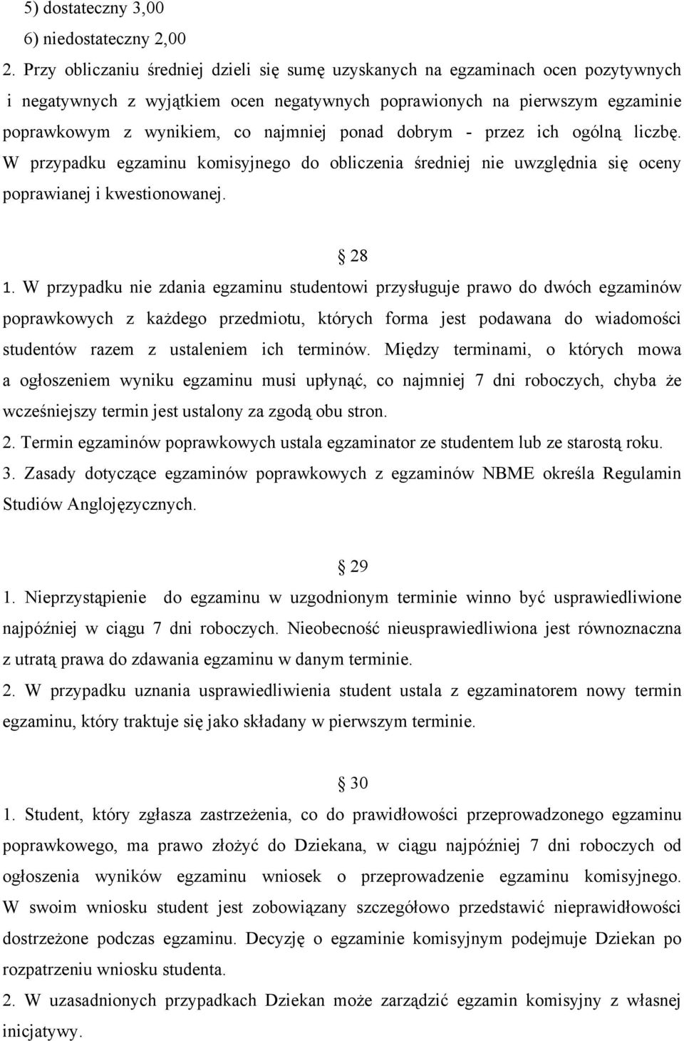 ponad dobrym - przez ich ogólną liczbę. W przypadku egzaminu komisyjnego do obliczenia średniej nie uwzględnia się oceny poprawianej i kwestionowanej. 28 1.