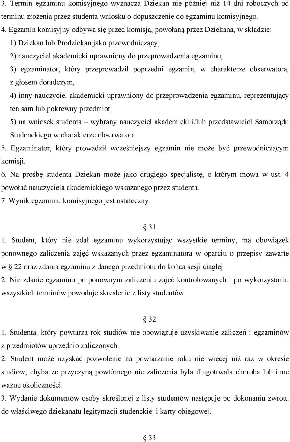 egzaminator, który przeprowadził poprzedni egzamin, w charakterze obserwatora, z głosem doradczym, 4) inny nauczyciel akademicki uprawniony do przeprowadzenia egzaminu, reprezentujący ten sam lub