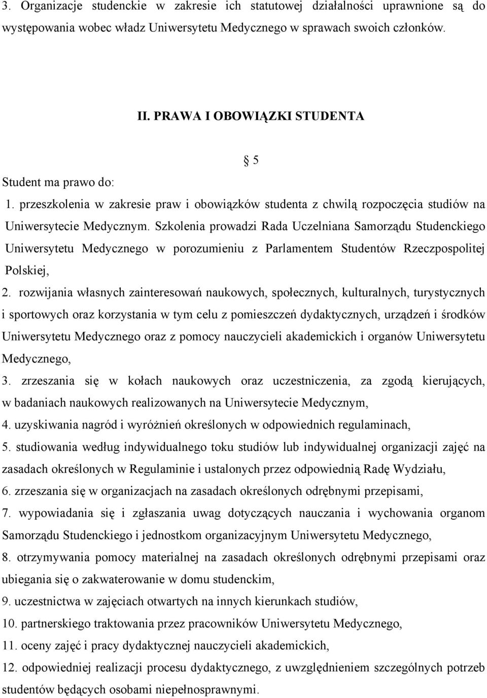 Szkolenia prowadzi Rada Uczelniana Samorządu Studenckiego Uniwersytetu Medycznego w porozumieniu z Parlamentem Studentów Rzeczpospolitej Polskiej, 2.