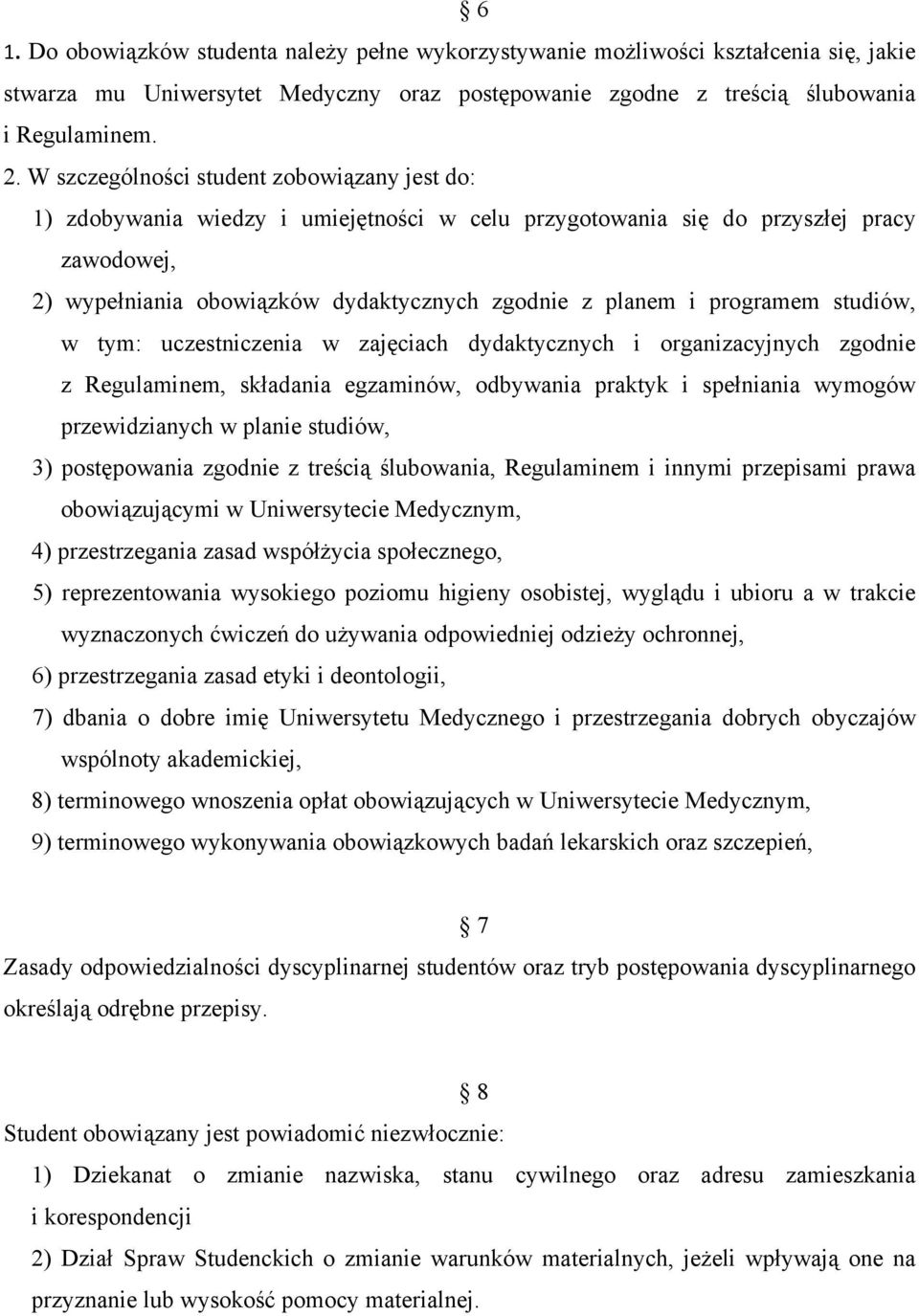 programem studiów, w tym: uczestniczenia w zajęciach dydaktycznych i organizacyjnych zgodnie z Regulaminem, składania egzaminów, odbywania praktyk i spełniania wymogów przewidzianych w planie