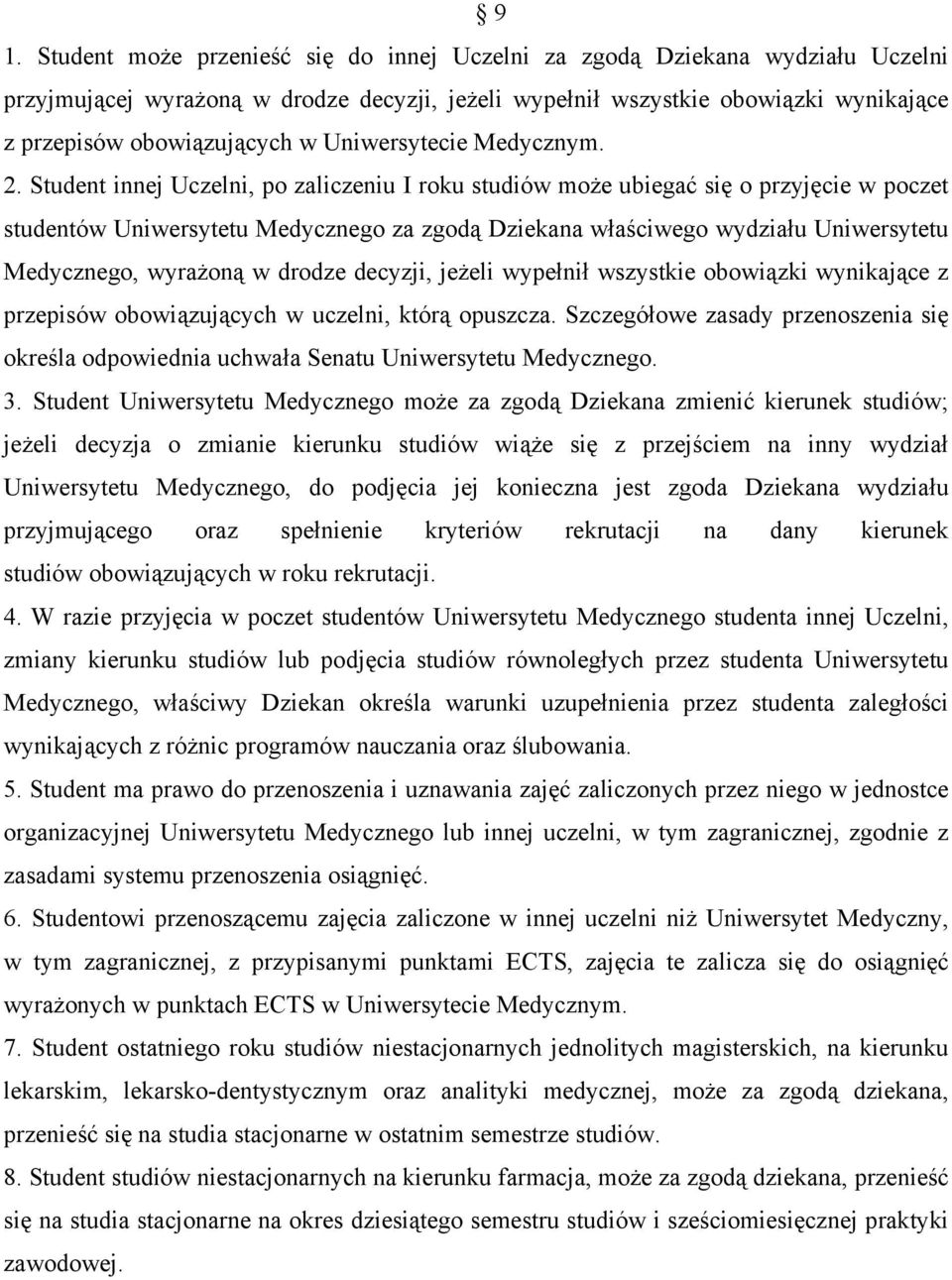 Student innej Uczelni, po zaliczeniu I roku studiów może ubiegać się o przyjęcie w poczet studentów Uniwersytetu Medycznego za zgodą Dziekana właściwego wydziału Uniwersytetu Medycznego, wyrażoną w