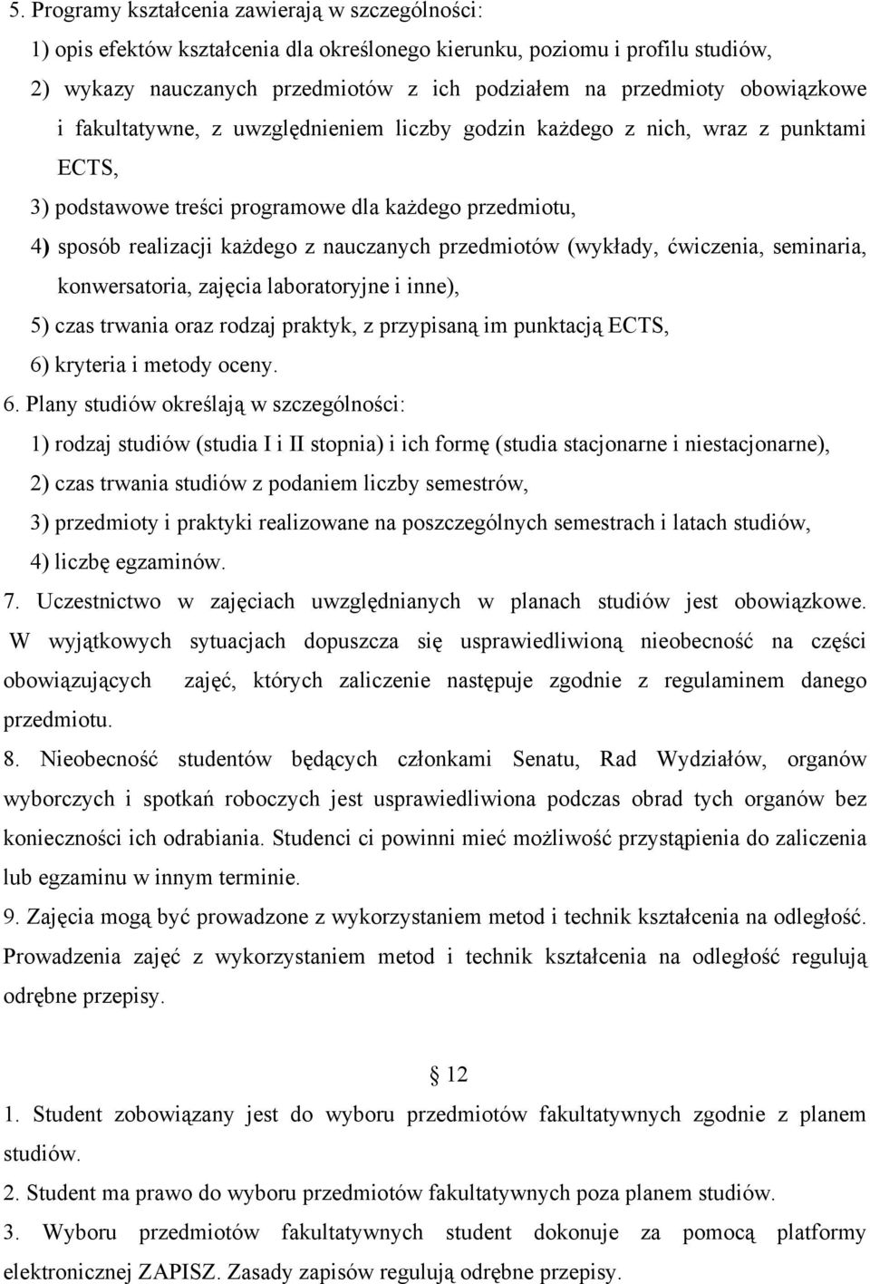 przedmiotów (wykłady, ćwiczenia, seminaria, konwersatoria, zajęcia laboratoryjne i inne), 5) czas trwania oraz rodzaj praktyk, z przypisaną im punktacją ECTS, 6)