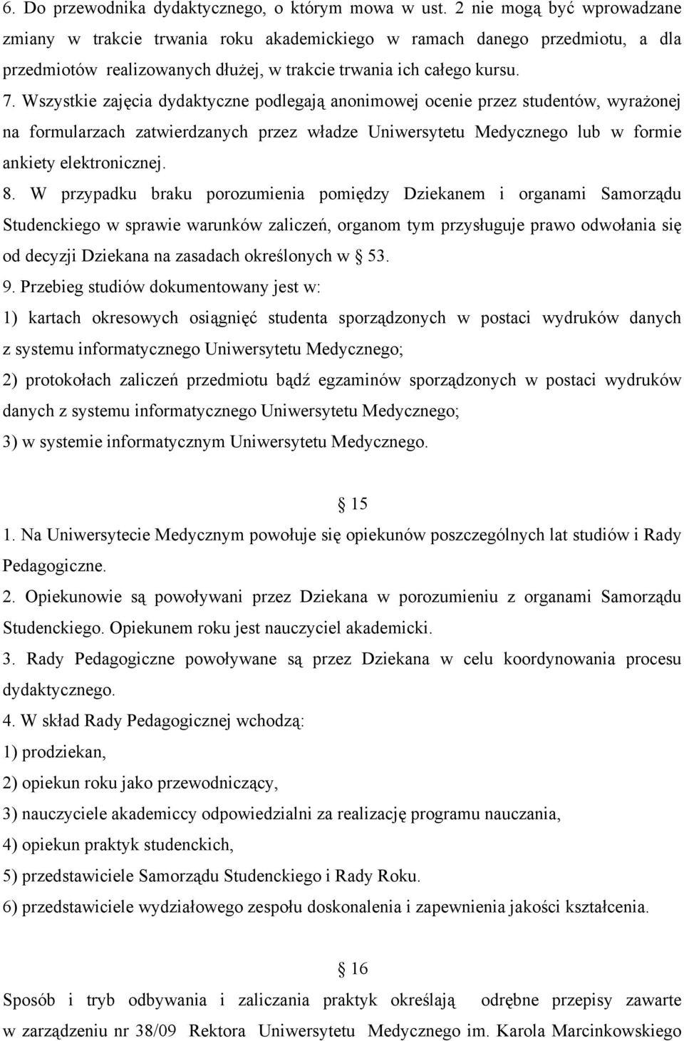 Wszystkie zajęcia dydaktyczne podlegają anonimowej ocenie przez studentów, wyrażonej na formularzach zatwierdzanych przez władze Uniwersytetu Medycznego lub w formie ankiety elektronicznej. 8.