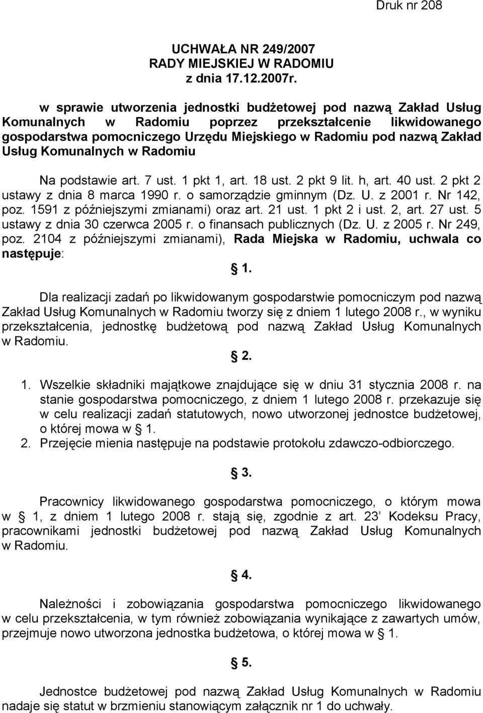 Usług Komunalnych w Radomiu Na podstawie art. 7 ust. 1 pkt 1, art. 18 ust. 2 pkt 9 lit. h, art. 40 ust. 2 pkt 2 ustawy z dnia 8 marca 1990 r. o samorządzie gminnym (Dz. U. z 2001 r. Nr 142, poz.