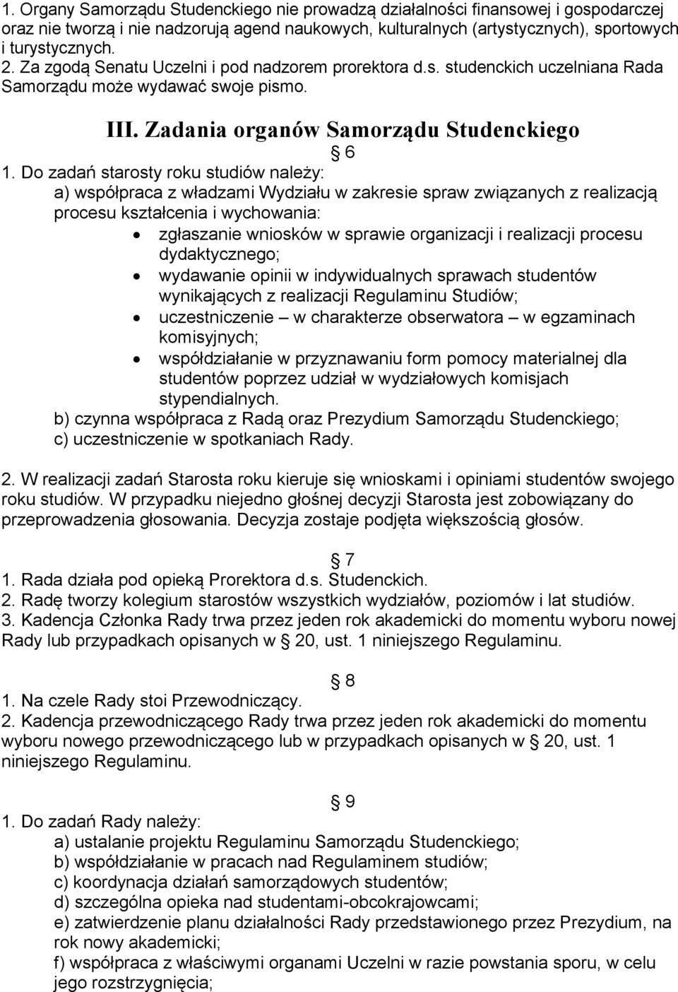 Do zadań starosty roku studiów należy: a) współpraca z władzami Wydziału w zakresie spraw związanych z realizacją procesu kształcenia i wychowania: zgłaszanie wniosków w sprawie organizacji i