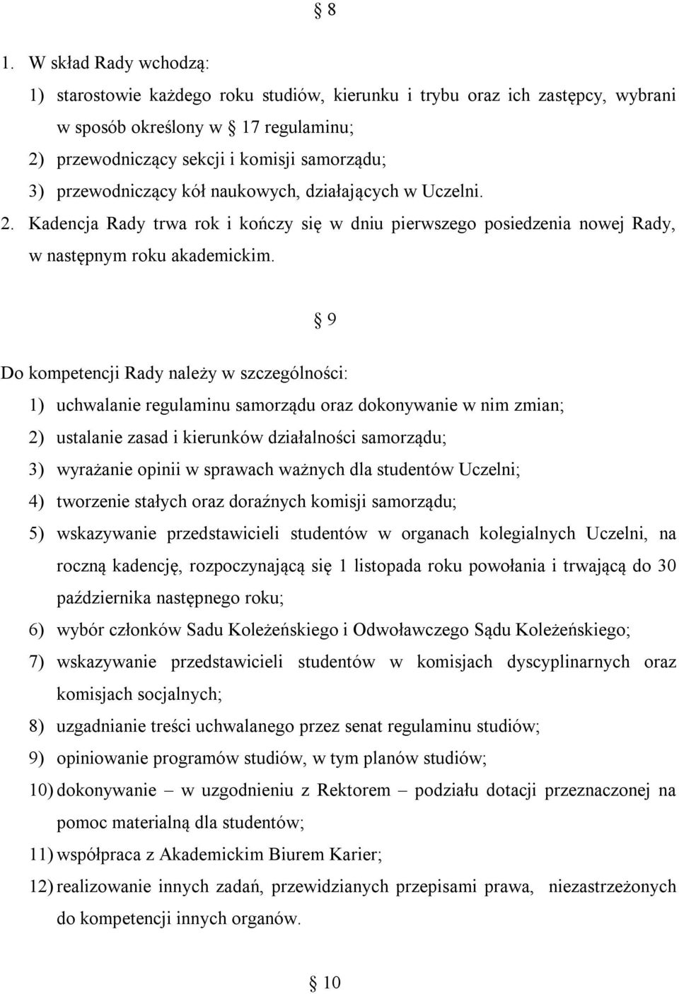 9 Do kompetencji Rady należy w szczególności: 1) uchwalanie regulaminu samorządu oraz dokonywanie w nim zmian; 2) ustalanie zasad i kierunków działalności samorządu; 3) wyrażanie opinii w sprawach