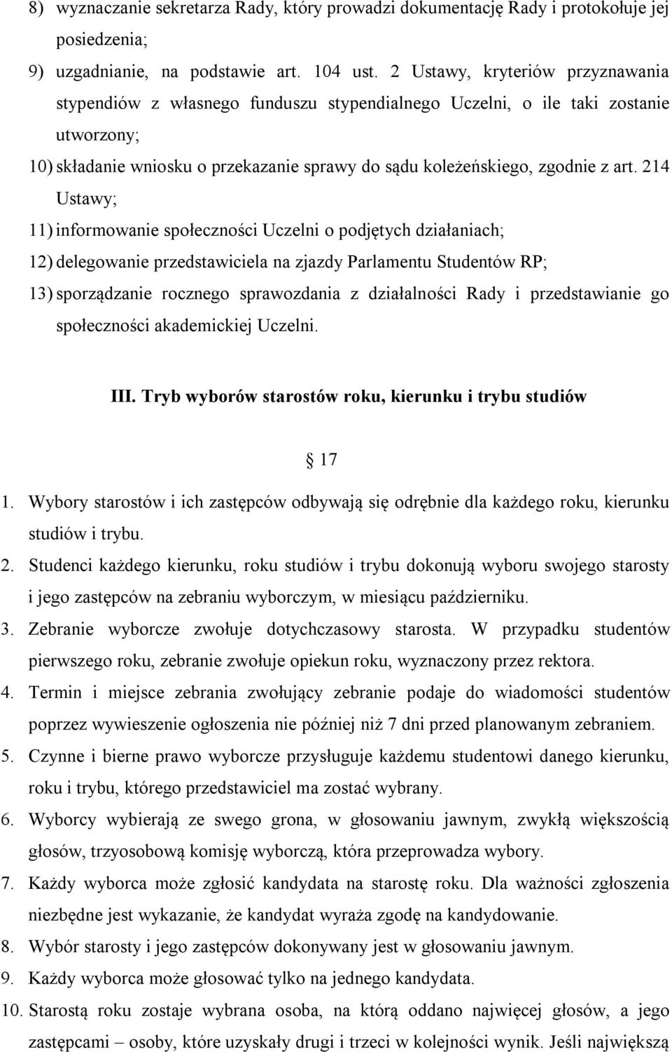 214 Ustawy; 11) informowanie społeczności Uczelni o podjętych działaniach; 12) delegowanie przedstawiciela na zjazdy Parlamentu Studentów RP; 13) sporządzanie rocznego sprawozdania z działalności