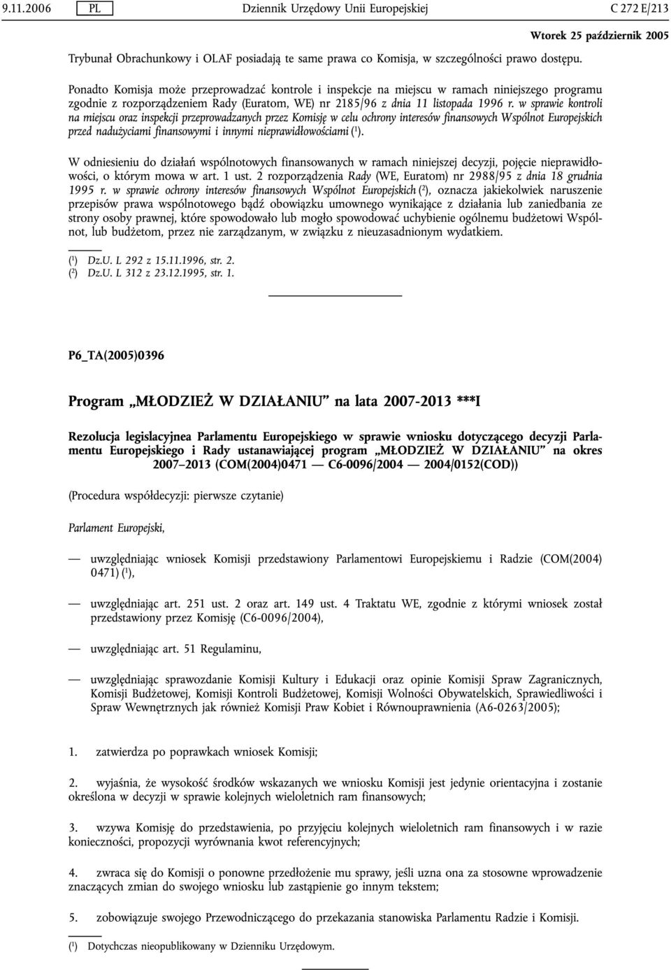 w sprawie kontroli na miejscu oraz inspekcji przeprowadzanych przez Komisj w celu ochrony interesów finansowych Wspólnot Europejskich przed nadu yciami finansowymi i innymi nieprawidbowo[ciami ( 1 ).