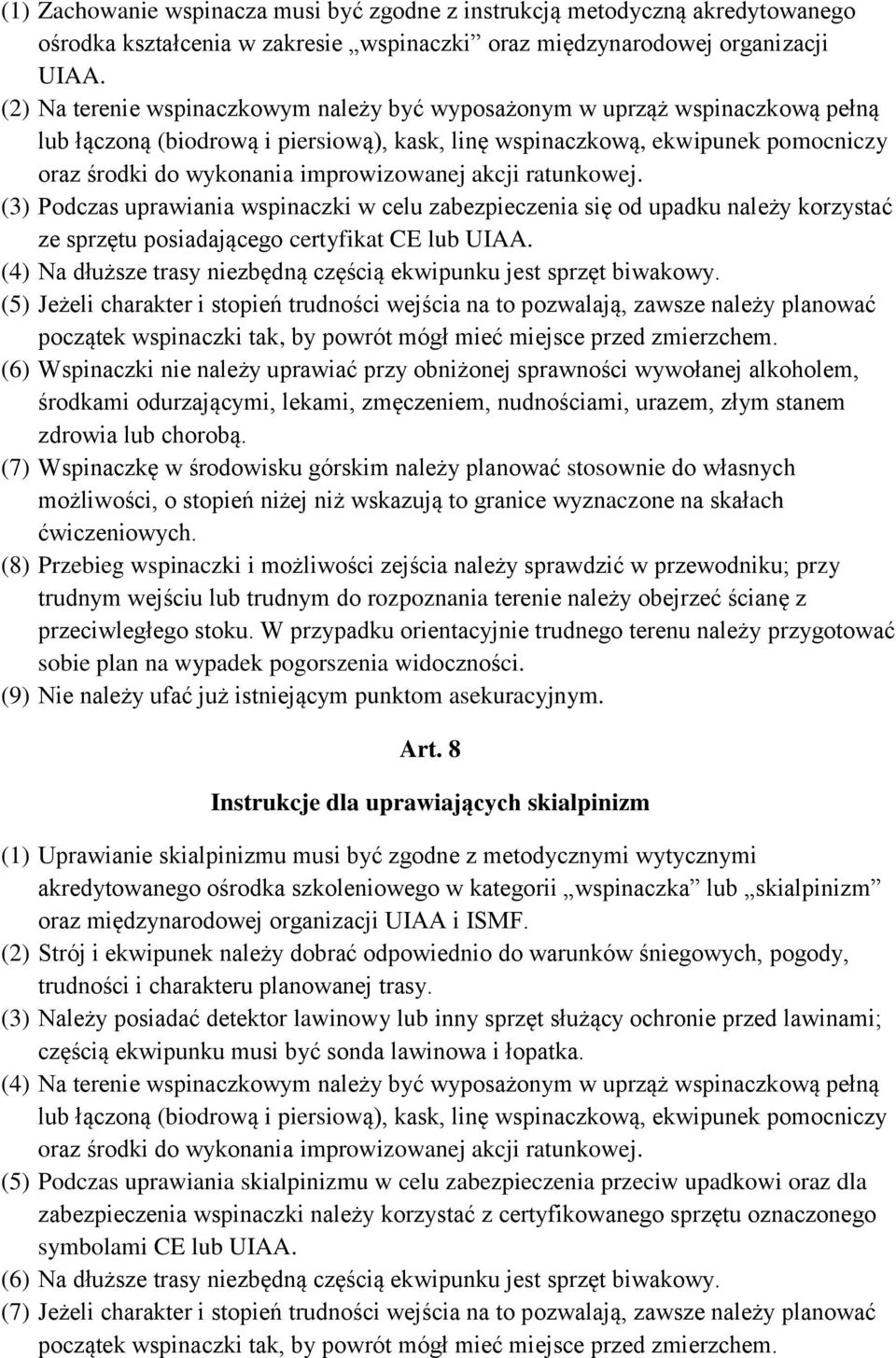 improwizowanej akcji ratunkowej. (3) Podczas uprawiania wspinaczki w celu zabezpieczenia się od upadku należy korzystać ze sprzętu posiadającego certyfikat CE lub UIAA.