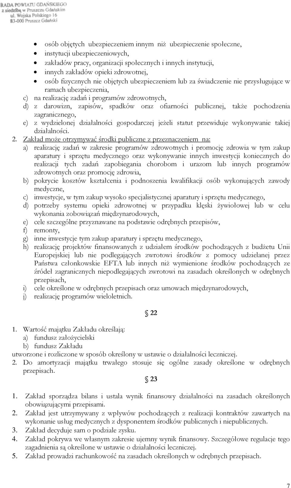 publicznej, także pochodzenia zagranicznego, e) z wydzielonej działalności gospodarczej jeżeli statut przewiduje wykonywanie takiej działalności. 2.