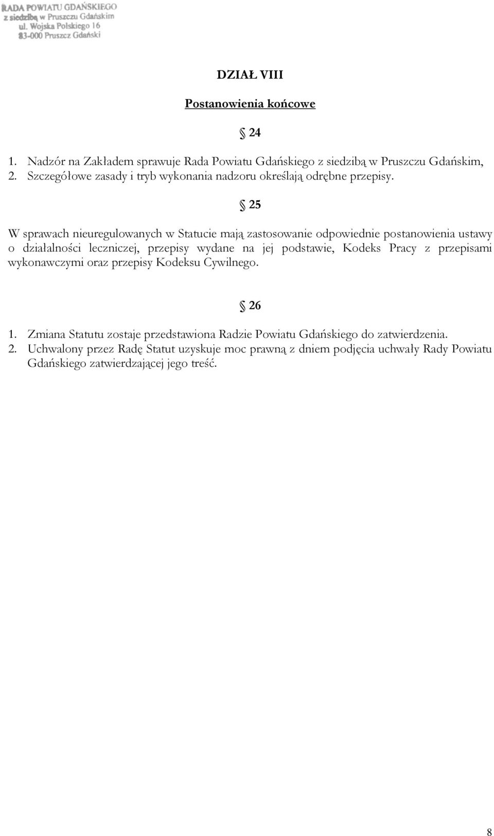 25 W sprawach nieuregulowanych w Statucie mają zastosowanie odpowiednie postanowienia ustawy o działalności leczniczej, przepisy wydane na jej podstawie,