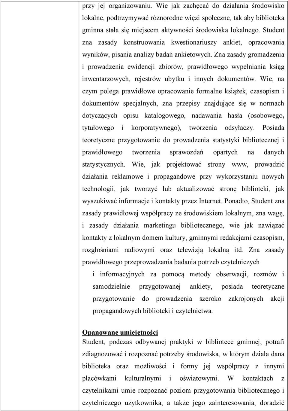 Zna zasady gromadzenia i prowadzenia ewidencji zbiorów, prawidłowego wypełniania ksiąg inwentarzowych, rejestrów ubytku i innych dokumentów.