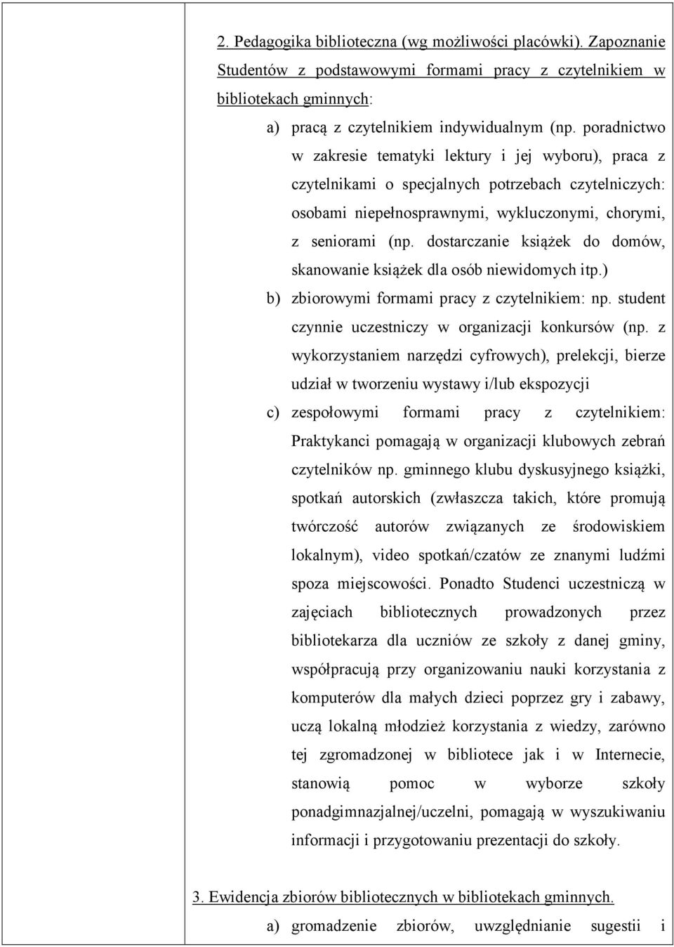 dostarczanie książek do domów, skanowanie książek dla osób niewidomych itp.) b) zbiorowymi formami pracy z czytelnikiem: np. student czynnie uczestniczy w organizacji konkursów (np.