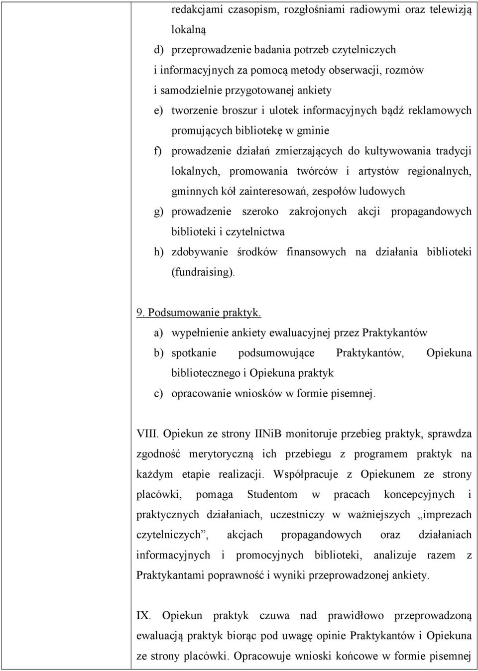 artystów regionalnych, gminnych kół zainteresowań, zespołów ludowych g) prowadzenie szeroko zakrojonych akcji propagandowych biblioteki i czytelnictwa h) zdobywanie środków finansowych na działania