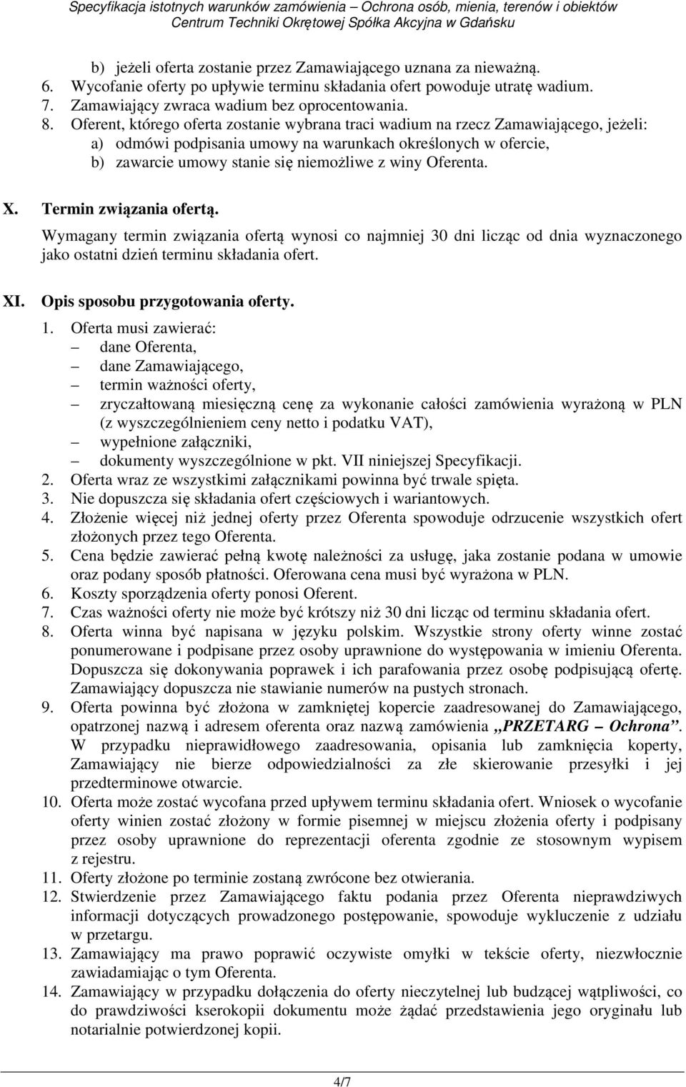 Oferenta. X. Termin związania ofertą. Wymagany termin związania ofertą wynosi co najmniej 30 dni licząc od dnia wyznaczonego jako ostatni dzień terminu składania ofert. XI.