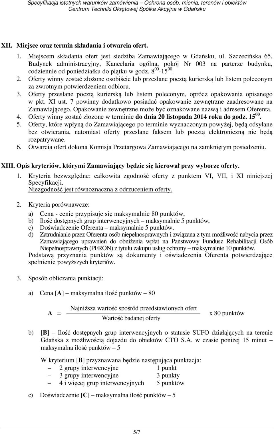 Oferty winny zostać złożone osobiście lub przesłane pocztą kurierską lub listem poleconym za zwrotnym potwierdzeniem odbioru. 3.