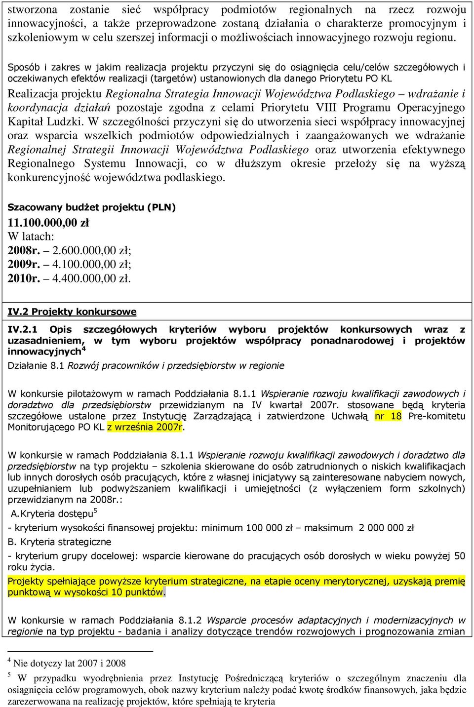 Sposób i zakres w jakim realizacja projektu przyczyni się do osiągnięcia celu/celów szczegółowych i oczekiwanych efektów realizacji (targetów) ustanowionych dla danego Priorytetu PO KL Realizacja