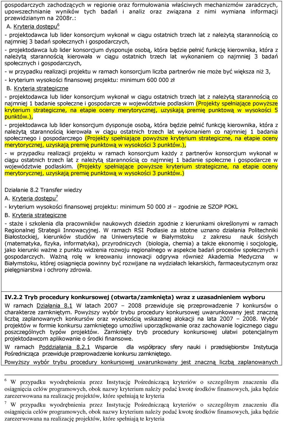 konsorcjum dysponuje osobą, która będzie pełnić funkcję kierownika, która z naleŝytą starannością kierowała w ciągu ostatnich trzech lat wykonaniem co najmniej 3 badań społecznych i gospodarczych, -