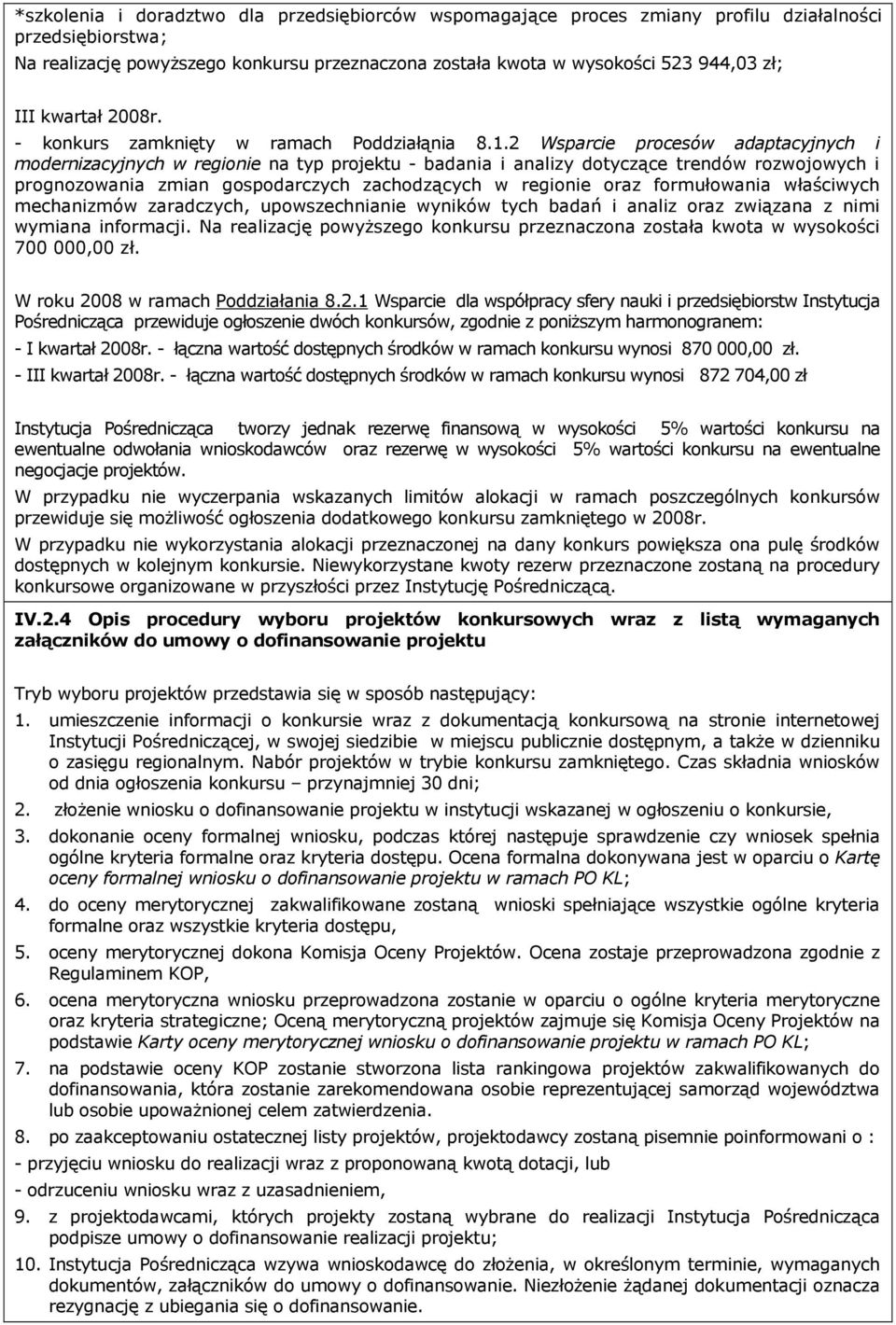 2 Wsparcie procesów adaptacyjnych i modernizacyjnych w regionie na typ projektu - badania i analizy dotyczące trendów rozwojowych i prognozowania zmian gospodarczych zachodzących w regionie oraz