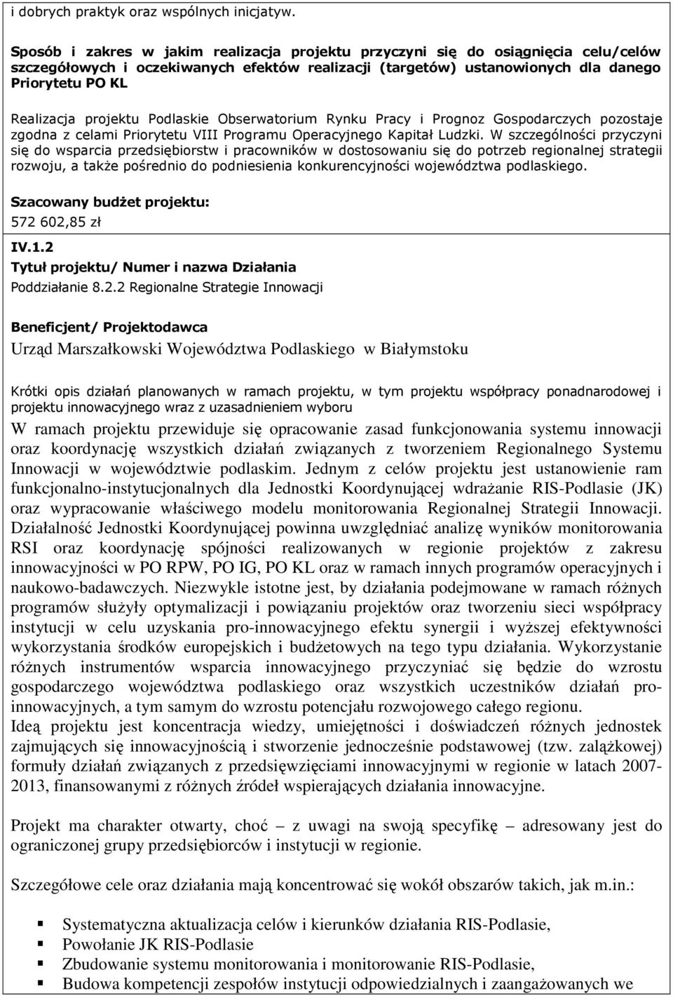 projektu Podlaskie Obserwatorium Rynku Pracy i Prognoz Gospodarczych pozostaje zgodna z celami Priorytetu VIII Programu Operacyjnego Kapitał Ludzki.