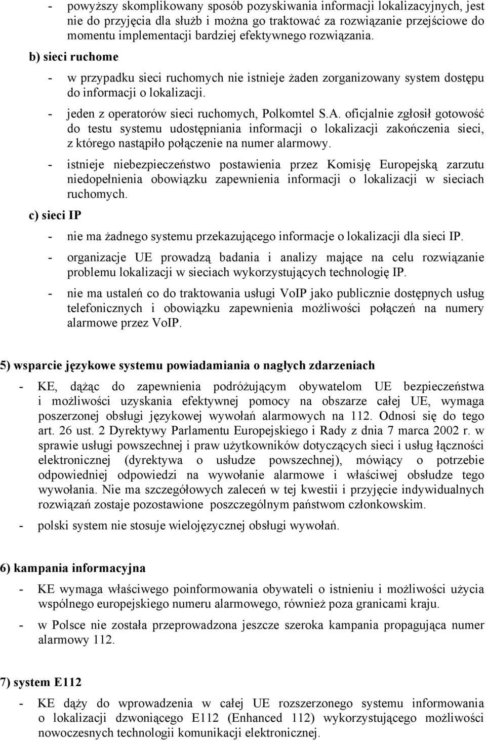 oficjalnie zgłosił gotowość do testu systemu udostępniania informacji o lokalizacji zakończenia sieci, z którego nastąpiło połączenie na numer alarmowy.