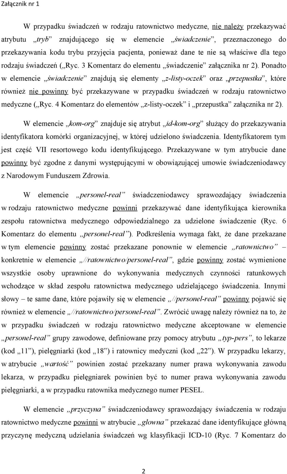 Ponadto w elemencie świadczenie znajdują się elementy z-listy-oczek oraz przepustka, które również nie powinny być przekazywane w przypadku świadczeń w rodzaju ratownictwo medyczne ( Ryc.