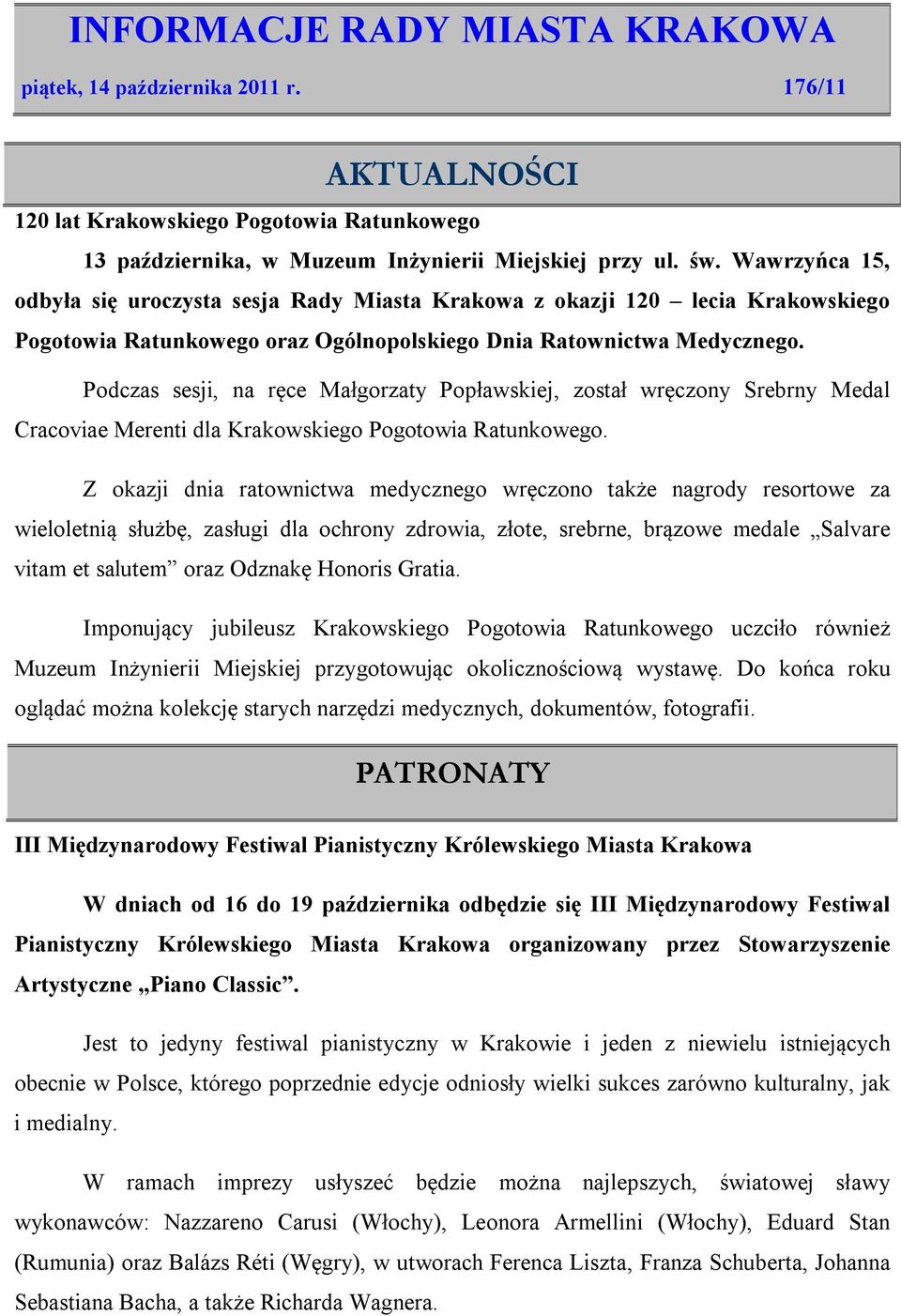 Podczas sesji, na ręce Małgorzaty Popławskiej, został wręczony Srebrny Medal Cracoviae Merenti dla Krakowskiego Pogotowia Ratunkowego.