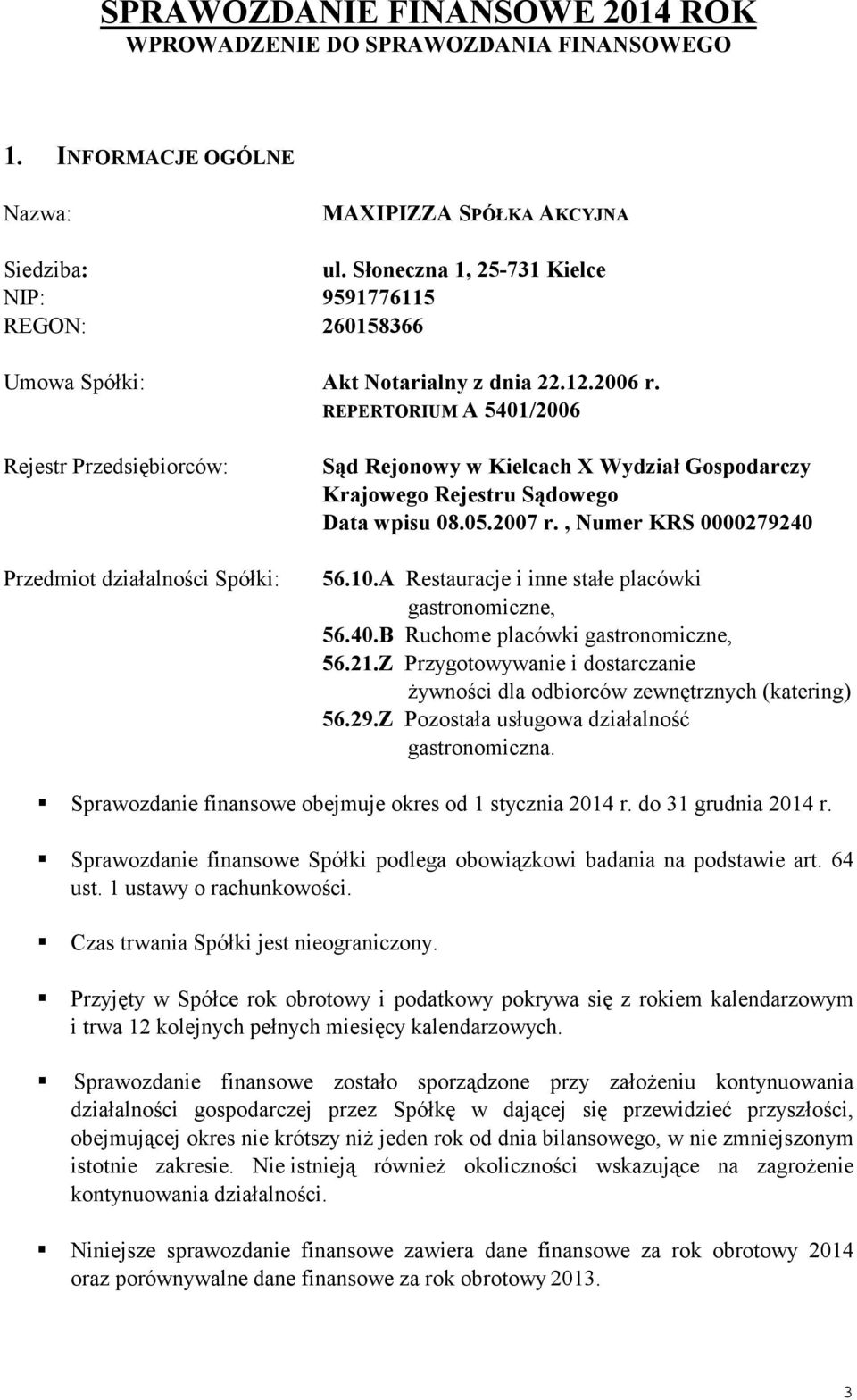 REPERTORIUM A 5401/2006 Rejestr Przedsi biorców: Przedmiot działalno ci Spółki: S d Rejonowy w Kielcach X Wydział Gospodarczy Krajowego Rejestru S dowego Data wpisu 08.05.2007 r.