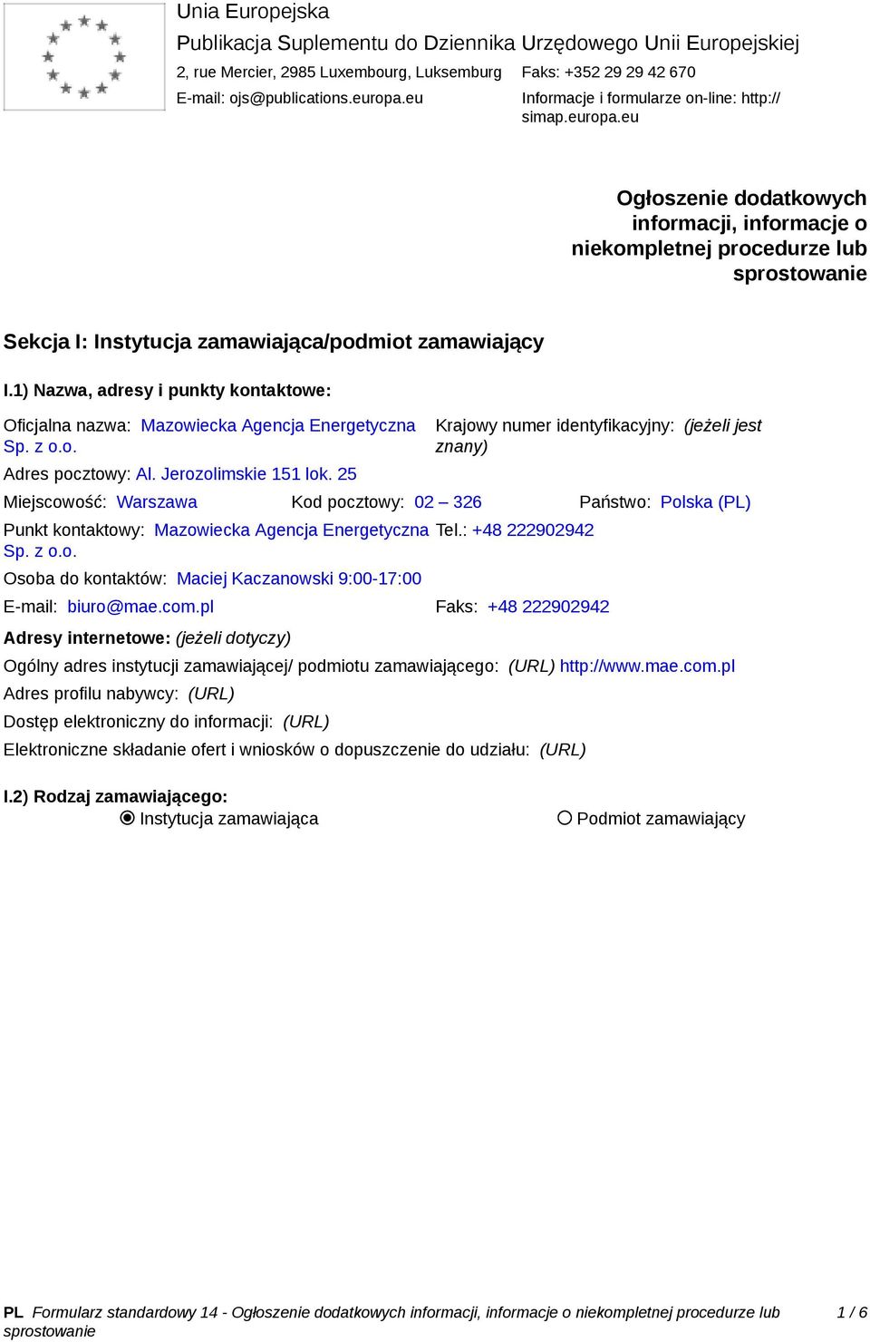 1) Nazwa, adresy i punkty kontaktowe: Oficjalna nazwa: Mazowiecka Agencja Energetyczna Sp. z o.o. Adres pocztowy: Al. Jerozolimskie 151 lok.