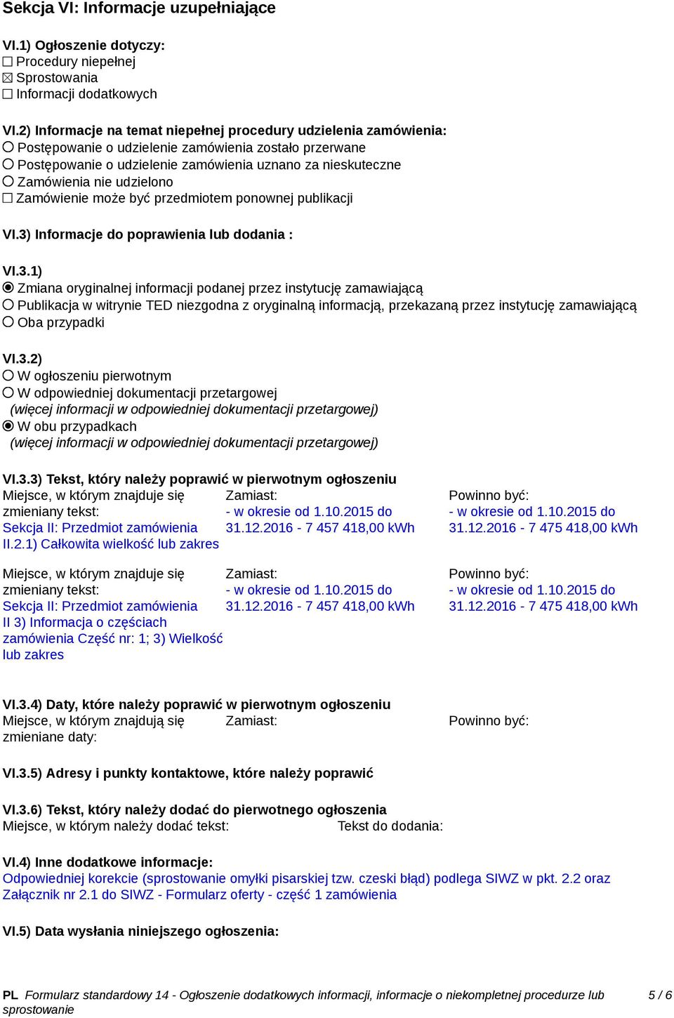 udzielono Zamówienie może być przedmiotem ponownej publikacji VI.3)