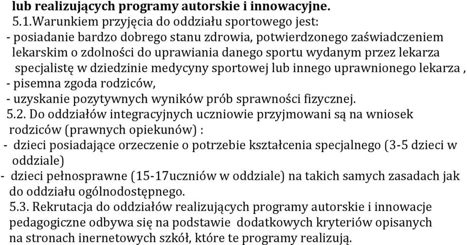 specjalistę w dziedzinie medycyny sportowej lub innego uprawnionego lekarza, - pisemna zgoda rodziców, - uzyskanie pozytywnych wyników prób sprawności fizycznej. 5.2.