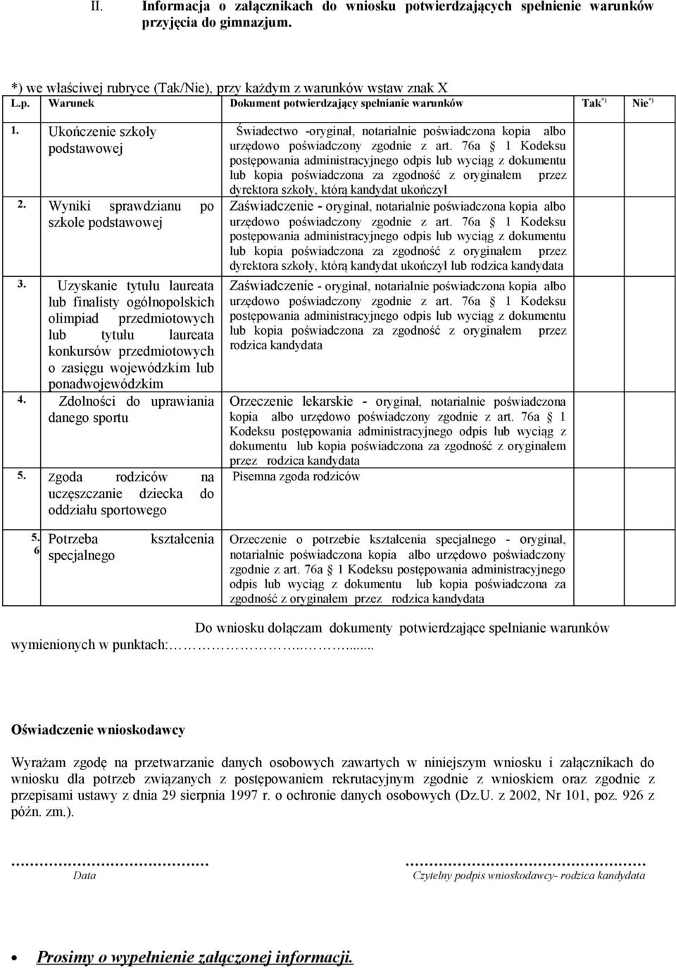 Uzyskanie tytułu laureata lub finalisty ogólnopolskich olimpiad przedmiotowych lub tytułu laureata konkursów przedmiotowych o zasięgu wojewódzkim lub ponadwojewódzkim 4.