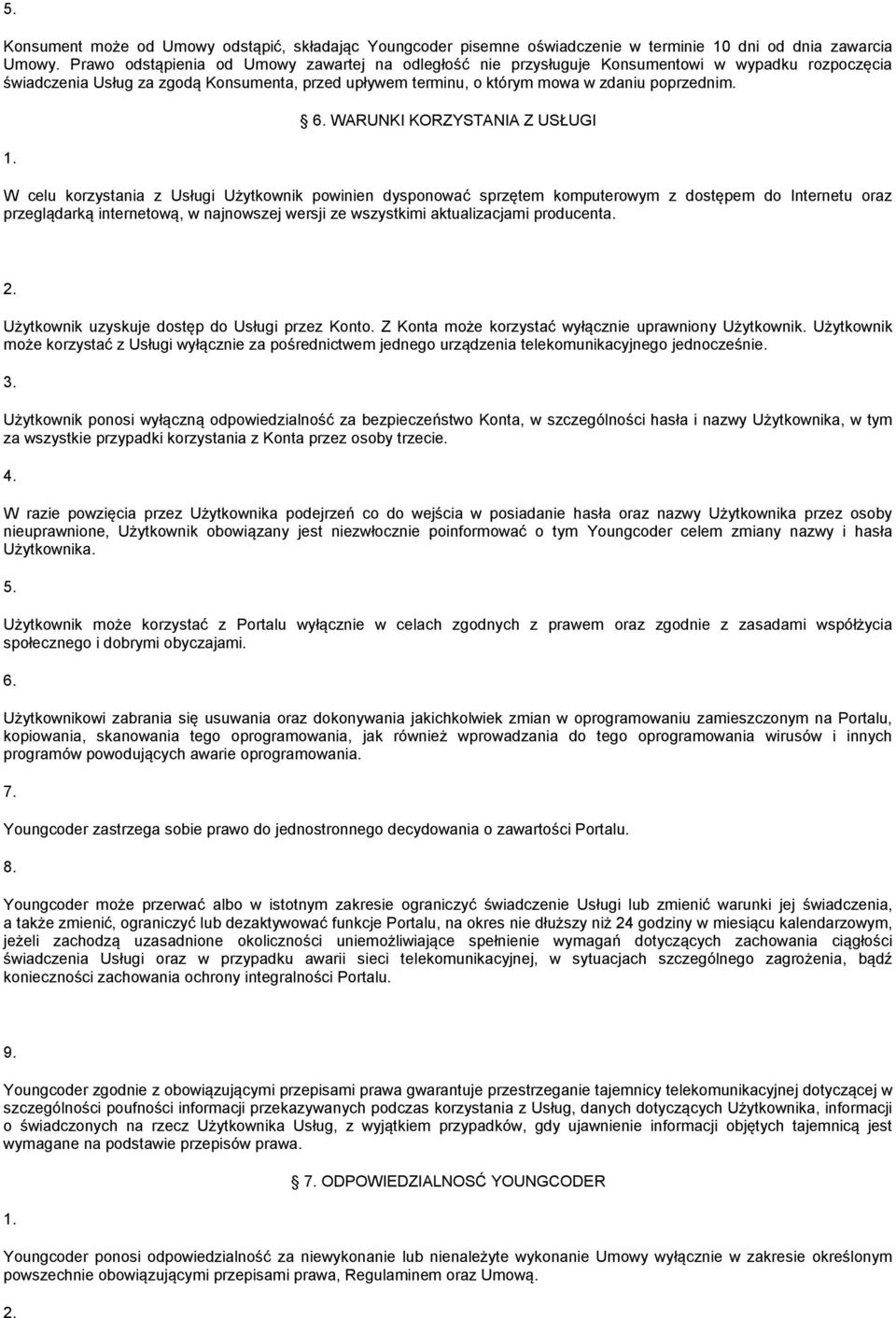 WARUNKI KORZYSTANIA Z USŁUGI W celu korzystania z Usługi Użytkownik powinien dysponować sprzętem komputerowym z dostępem do Internetu oraz przeglądarką internetową, w najnowszej wersji ze wszystkimi