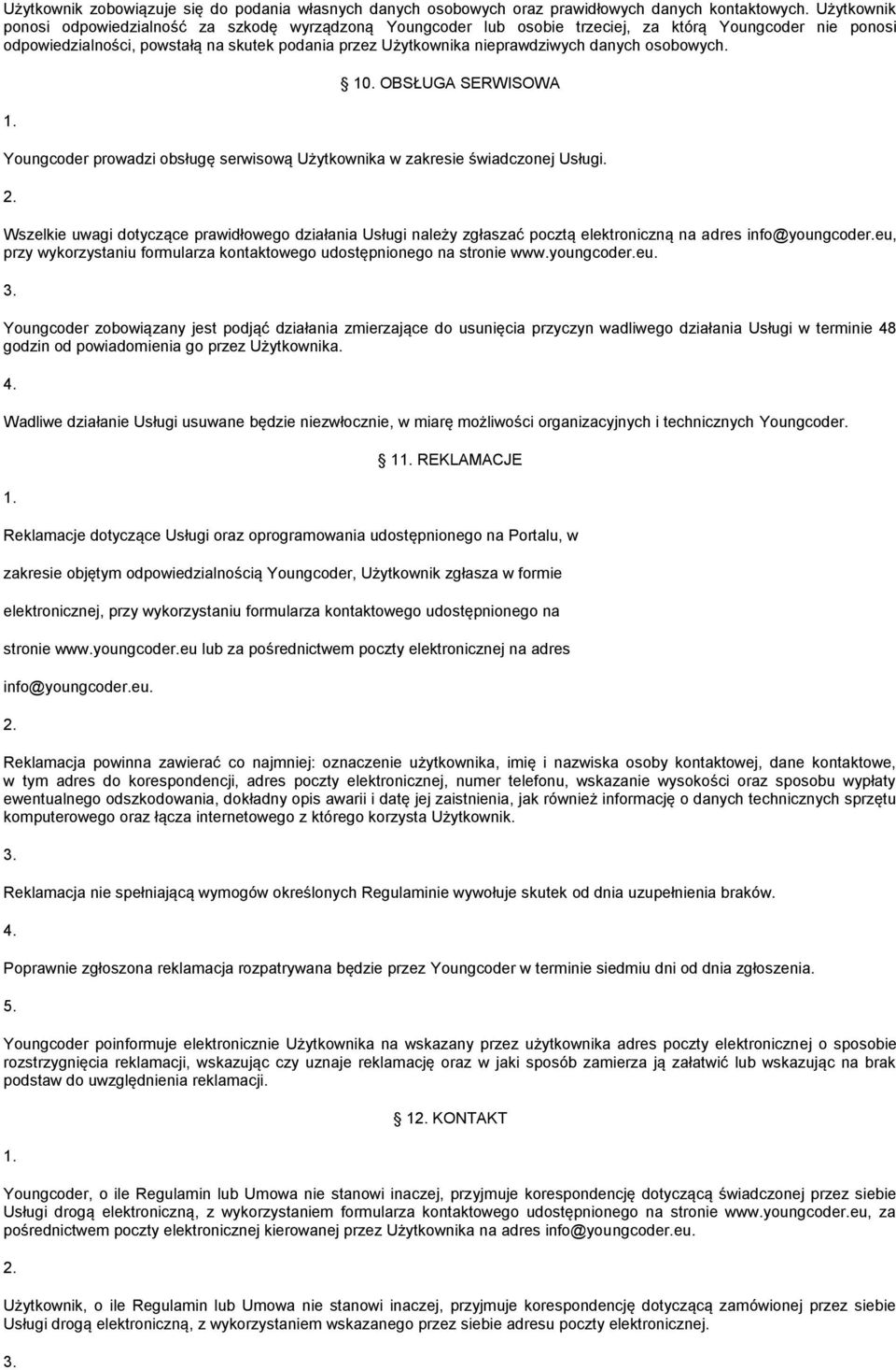 danych osobowych. 10. OBSŁUGA SERWISOWA Youngcoder prowadzi obsługę serwisową Użytkownika w zakresie świadczonej Usługi.