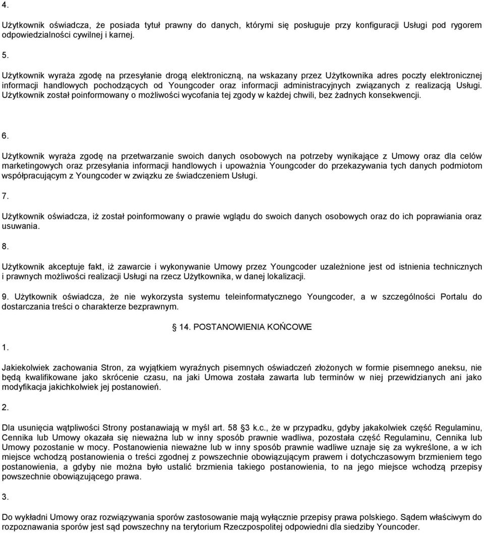 administracyjnych związanych z realizacją Usługi. Użytkownik został poinformowany o możliwości wycofania tej zgody w każdej chwili, bez żadnych konsekwencji.