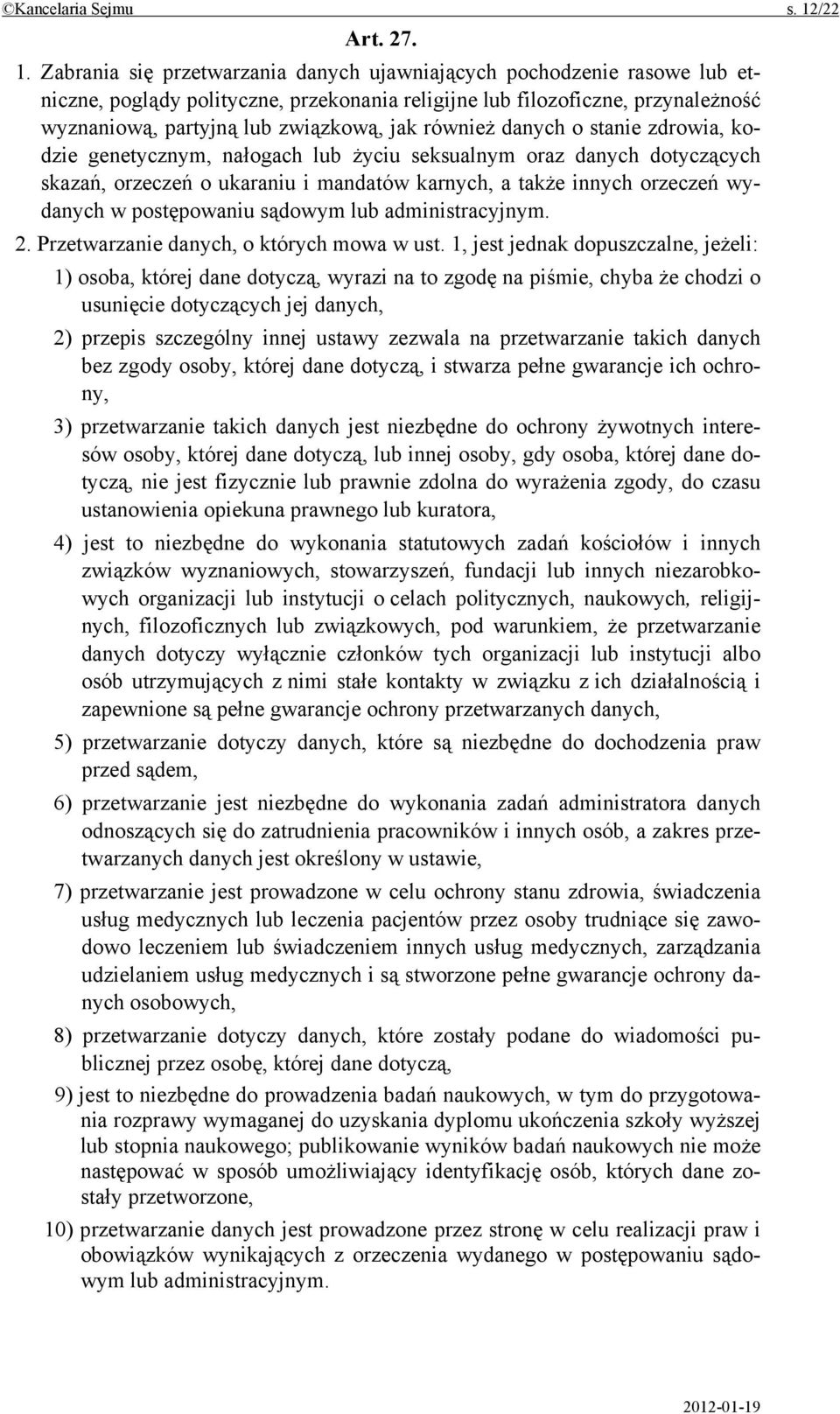 Zabrania się przetwarzania danych ujawniających pochodzenie rasowe lub etniczne, poglądy polityczne, przekonania religijne lub filozoficzne, przynależność wyznaniową, partyjną lub związkową, jak