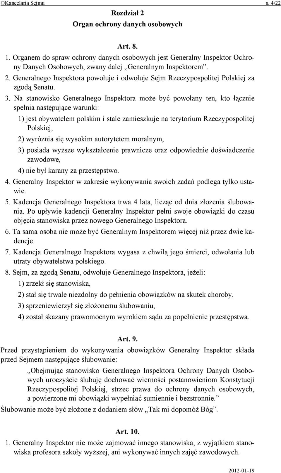 Generalnego Inspektora powołuje i odwołuje Sejm Rzeczypospolitej Polskiej za zgodą Senatu. 3.