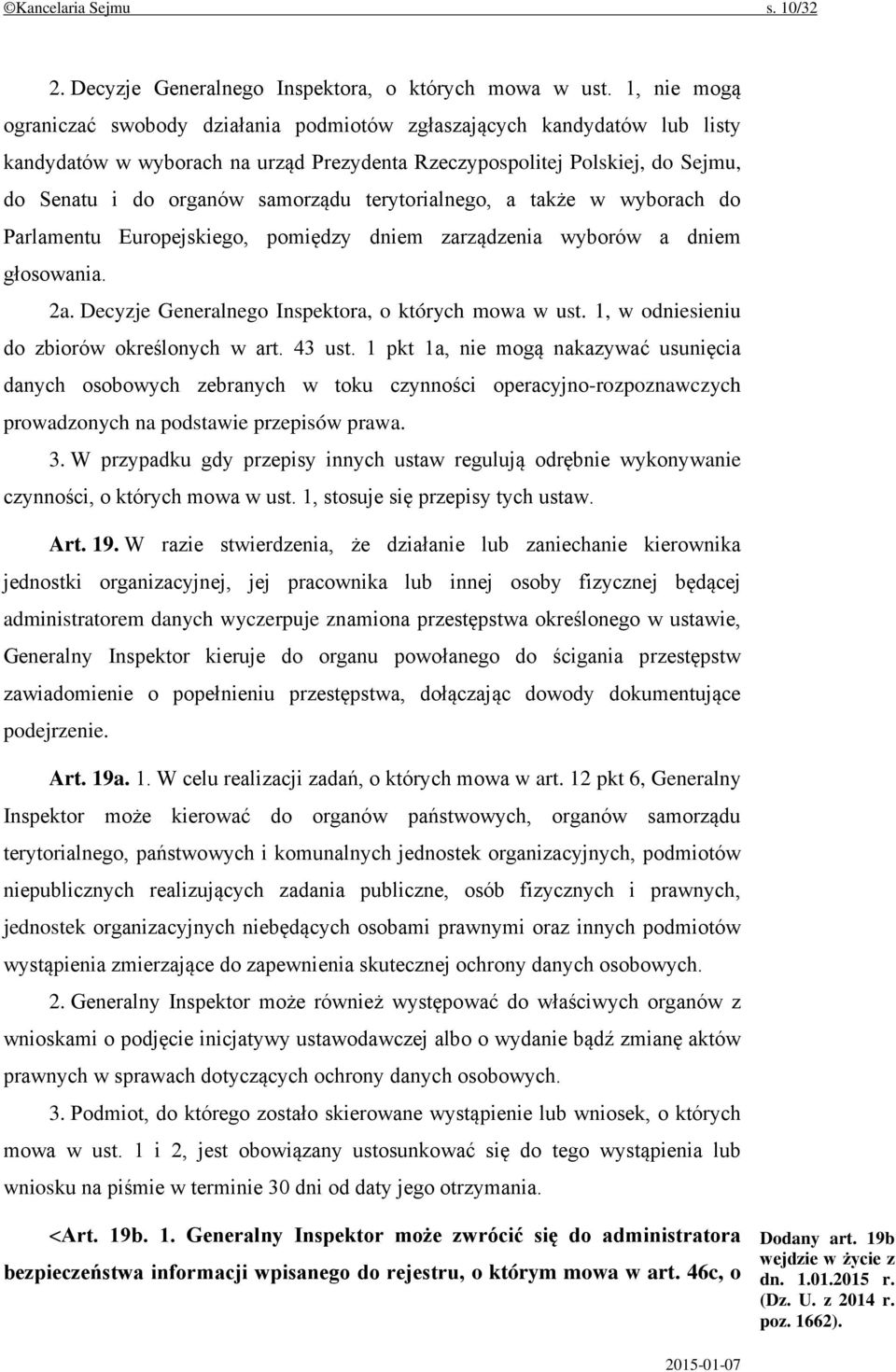 terytorialnego, a także w wyborach do Parlamentu Europejskiego, pomiędzy dniem zarządzenia wyborów a dniem głosowania. 2a. Decyzje Generalnego Inspektora, o których mowa w ust.