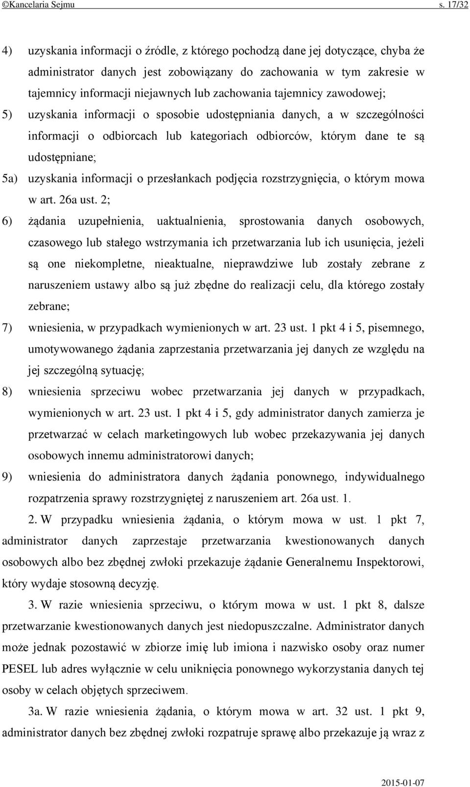 zachowania tajemnicy zawodowej; 5) uzyskania informacji o sposobie udostępniania danych, a w szczególności informacji o odbiorcach lub kategoriach odbiorców, którym dane te są udostępniane; 5a)