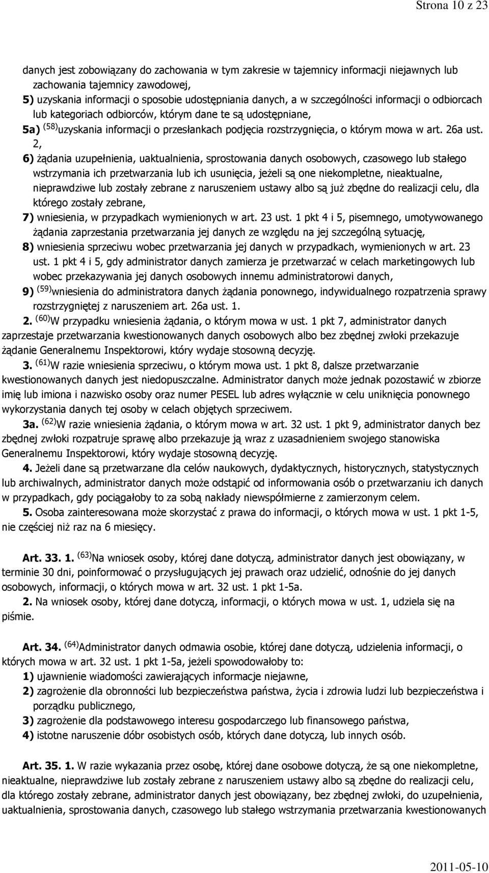 2, 6) żądania uzupełnienia, uaktualnienia, sprostowania danych osobowych, czasowego lub stałego wstrzymania ich przetwarzania lub ich usunięcia, jeżeli są one niekompletne, nieaktualne, nieprawdziwe