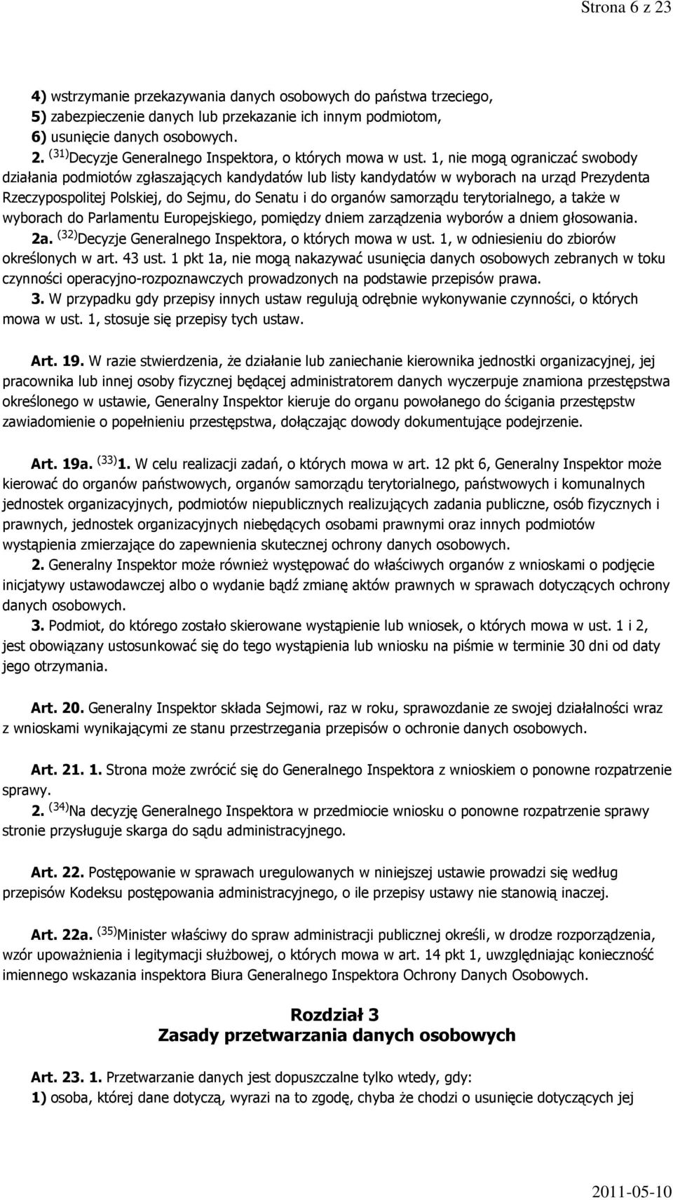 terytorialnego, a także w wyborach do Parlamentu Europejskiego, pomiędzy dniem zarządzenia wyborów a dniem głosowania. 2a. (32) Decyzje Generalnego Inspektora, o których mowa w ust.