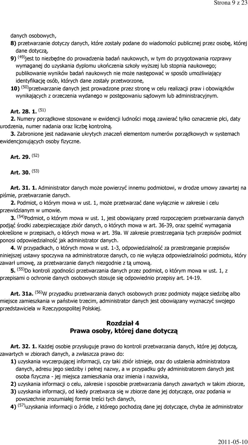 umożliwiający identyfikację osób, których dane zostały przetworzone, 10) (50) przetwarzanie danych jest prowadzone przez stronę w celu realizacji praw i obowiązków wynikających z orzeczenia wydanego