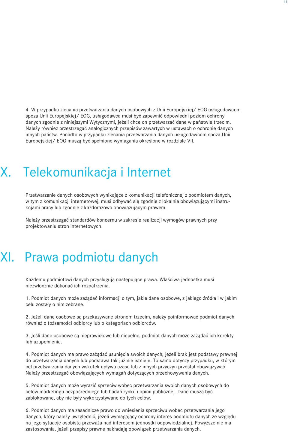 Ponadto w przypadku zlecania przetwarzania danych usługodawcom spoza Unii Europejskiej/ EOG muszą być spełnione wymagania określone w rozdziale VII. X.