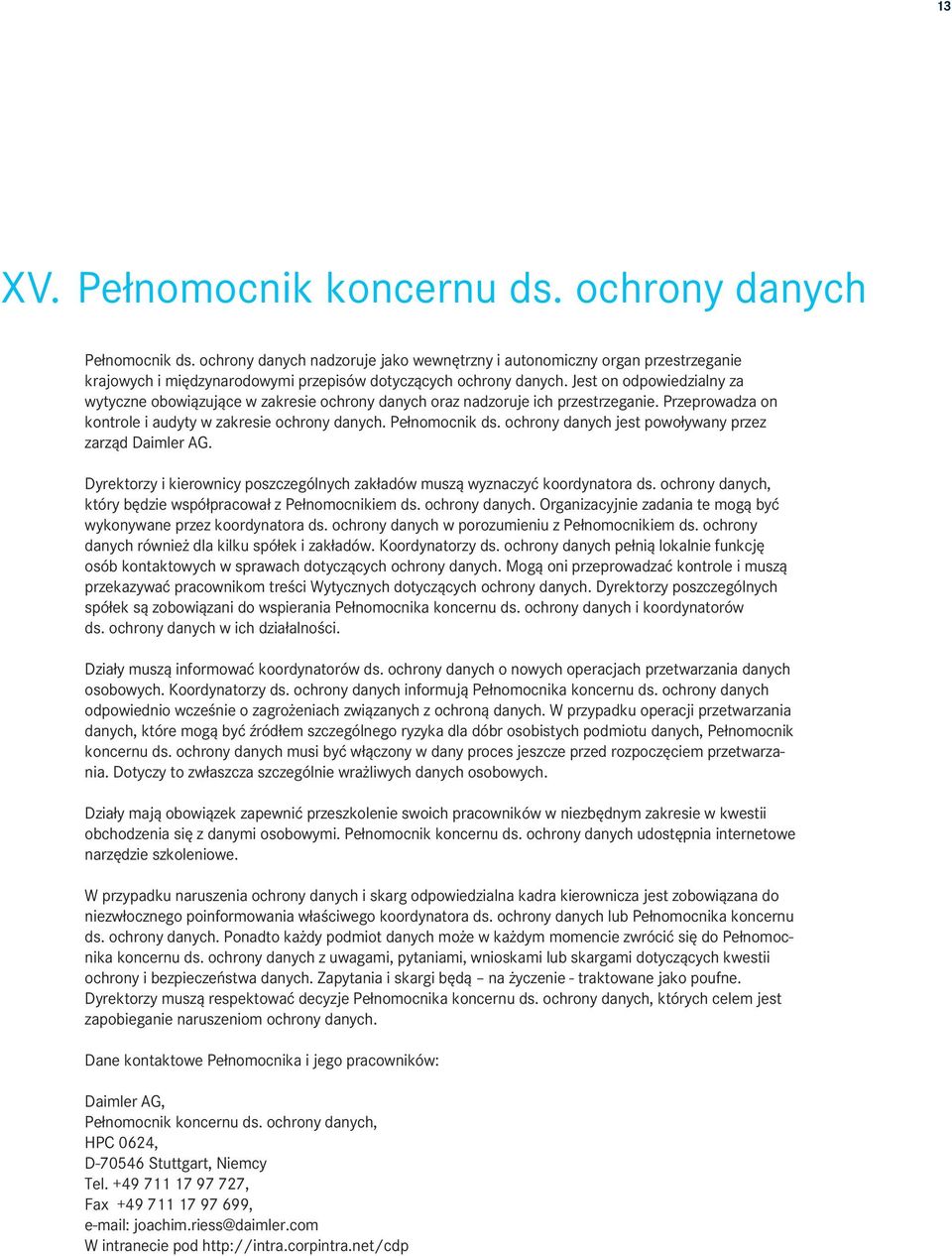 Jest on odpowiedzialny za wytyczne obowiązujące w zakresie ochrony danych oraz nadzoruje ich przestrzeganie. Przeprowadza on kontrole i audyty w zakresie ochrony danych. Pełnomocnik ds.