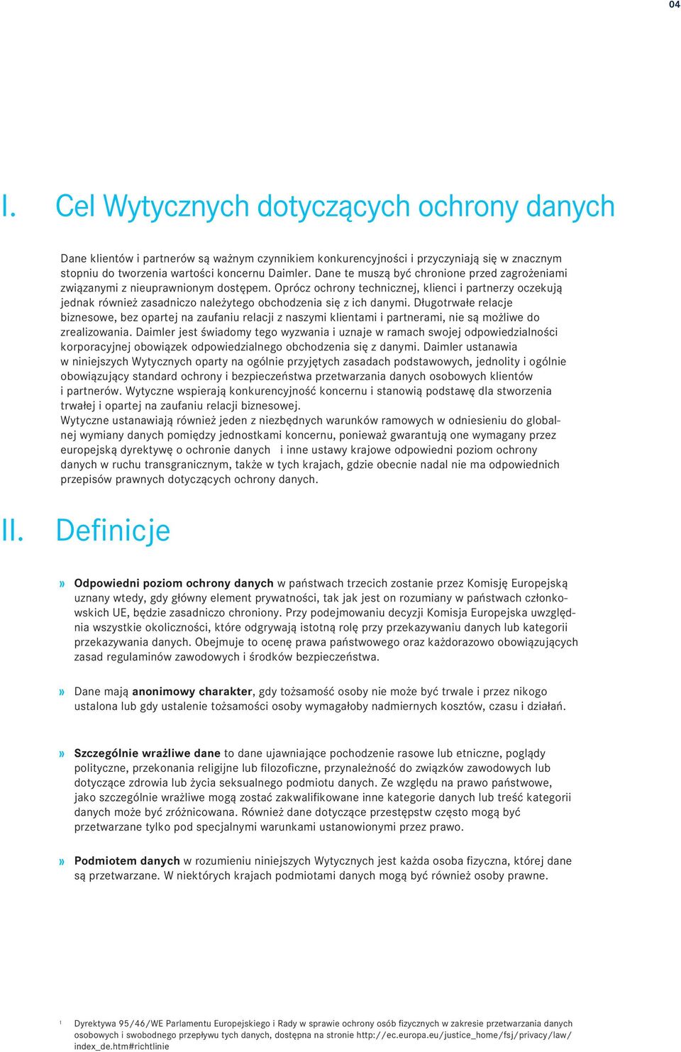 Oprócz ochrony technicznej, klienci i partnerzy oczekują jednak również zasadniczo należytego obchodzenia się z ich danymi.