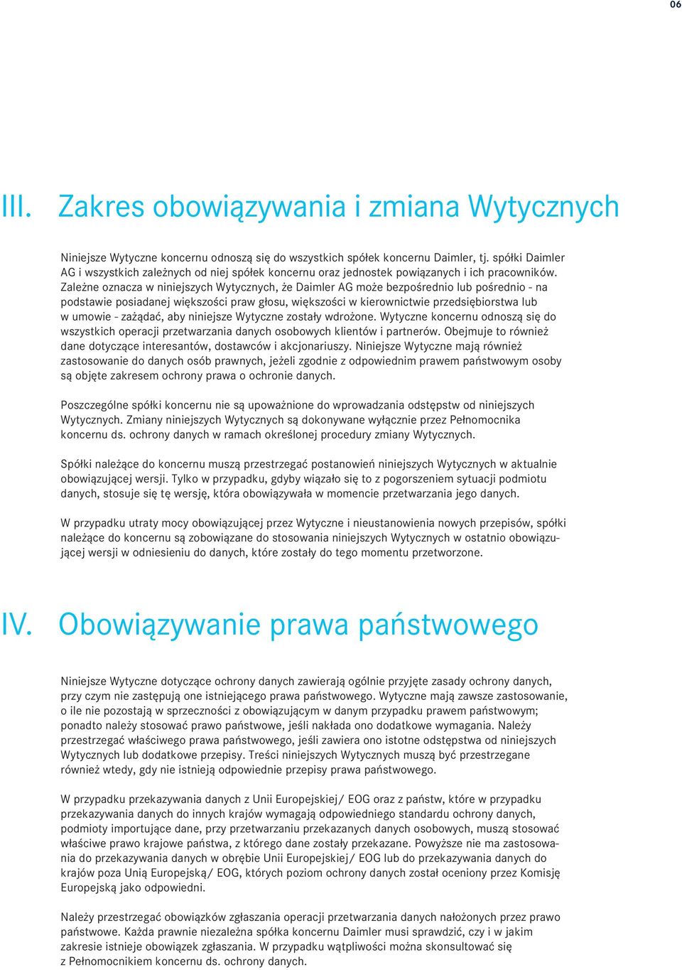 Zależne oznacza w niniejszych Wytycznych, że Daimler AG może bezpośrednio lub pośrednio - na podstawie posiadanej większości praw głosu, większości w kierownictwie przedsiębiorstwa lub w umowie -