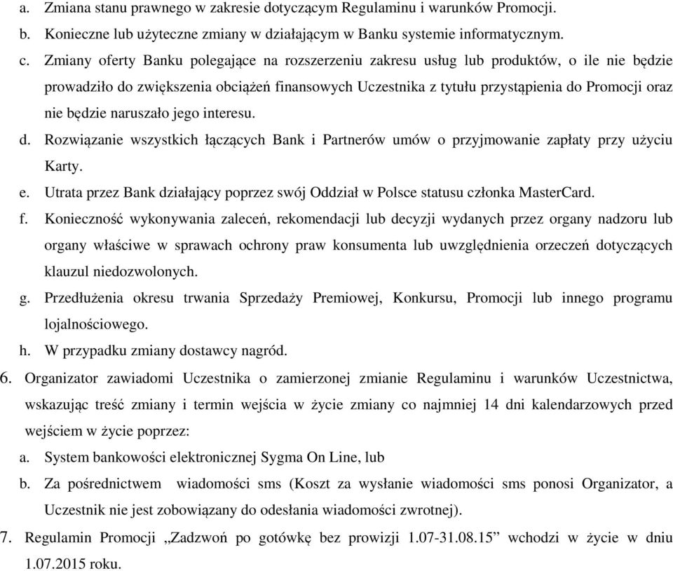 będzie naruszało jego interesu. d. Rozwiązanie wszystkich łączących Bank i Partnerów umów o przyjmowanie zapłaty przy użyciu Karty. e.