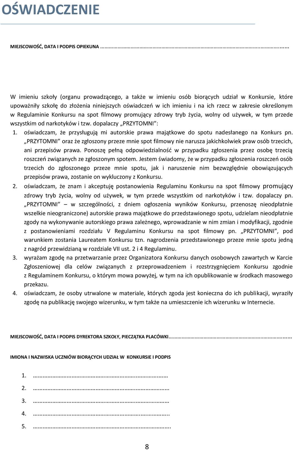 określonym w Regulaminie Konkursu na spot filmowy promujący zdrowy tryb życia, wolny od używek, w tym przede wszystkim od narkotyków i tzw. dopalaczy PRZYTOMNI : 1.